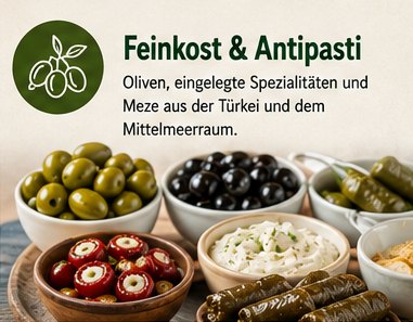 Feinkost & Antipasti – Oliven, eingelegte Spezialitäten und Meze aus der Türkei und dem Mittelmeerraum.